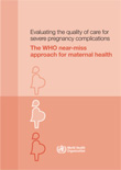 Evaluating the quality of care for severe pregnancy complications: the WHO near-miss approach for maternal health