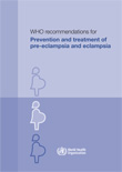 WHO recommendations for the prevention and treatment of preeclampsia and eclampsia